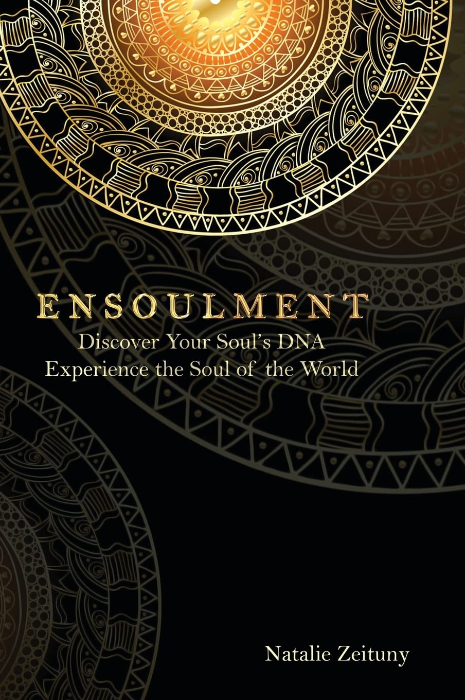 Ensoulment: Discover Your Soul's DNA, Experience the Soul of The World