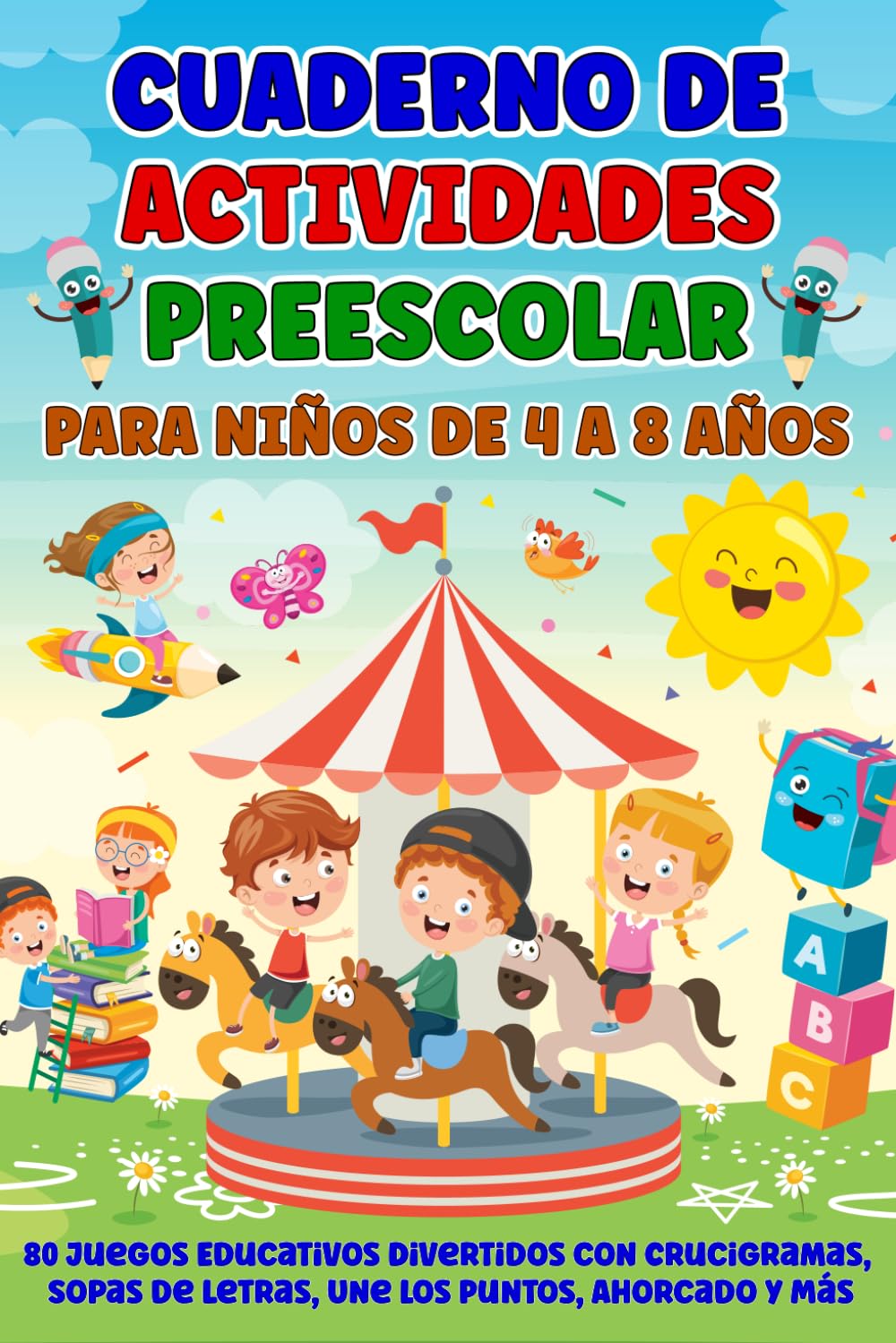 Cuaderno de Actividades Preescolar para Niños de 4 a 8 Años: 80 Juegos Educativos Divertidos con Crucigramas, Sopas de Letras, Une los Puntos, Ahorcado y Más