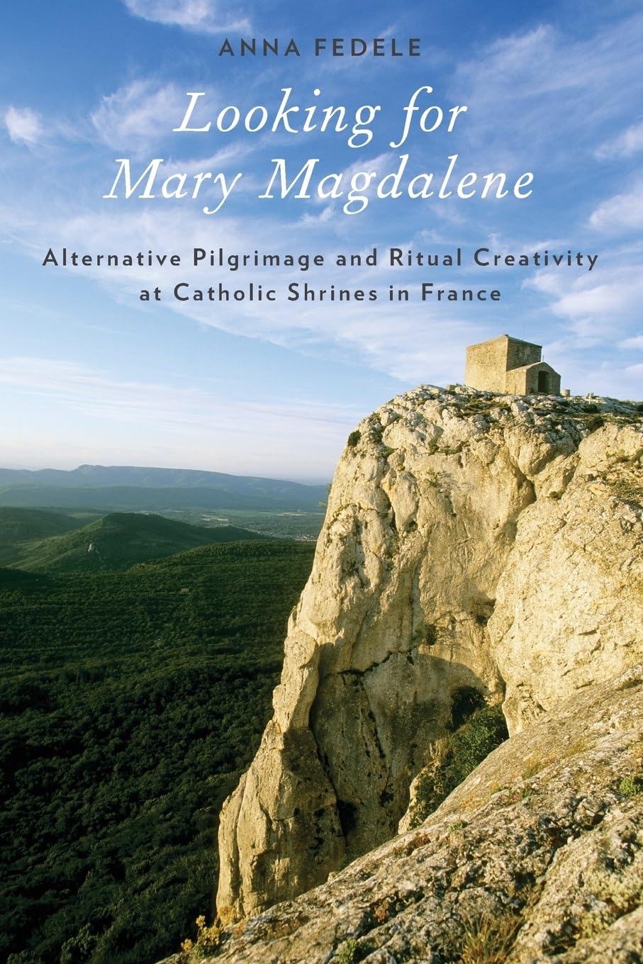 Looking for Mary Magdalene: Alternative Pilgrimage And Ritual Creativity At Catholic Shrines In France (Oxford Ritual Studies) (Oxford Ritual Studies Series)
