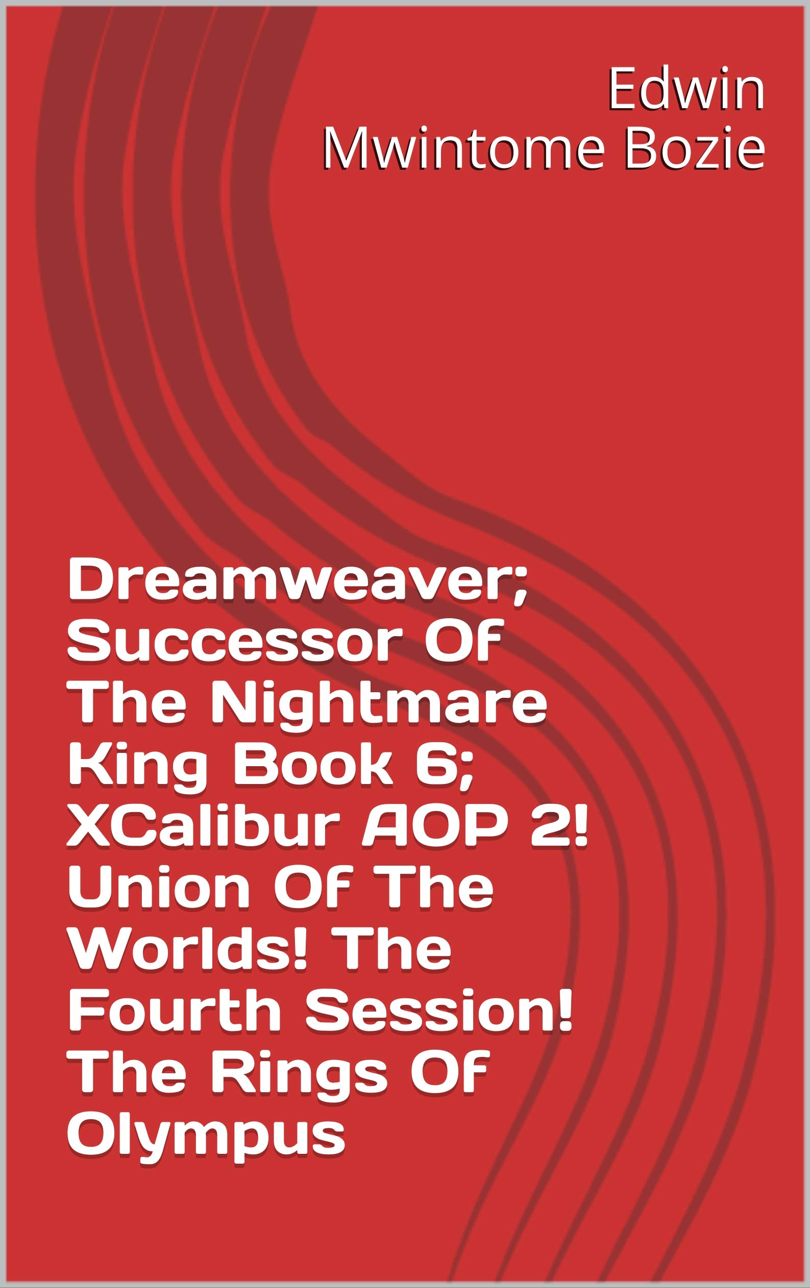 Dreamweaver; Successor Of The Nightmare King Book 6; XCalibur AOP 2! Union Of The Worlds! The Fourth Session! The Rings Of Olympus