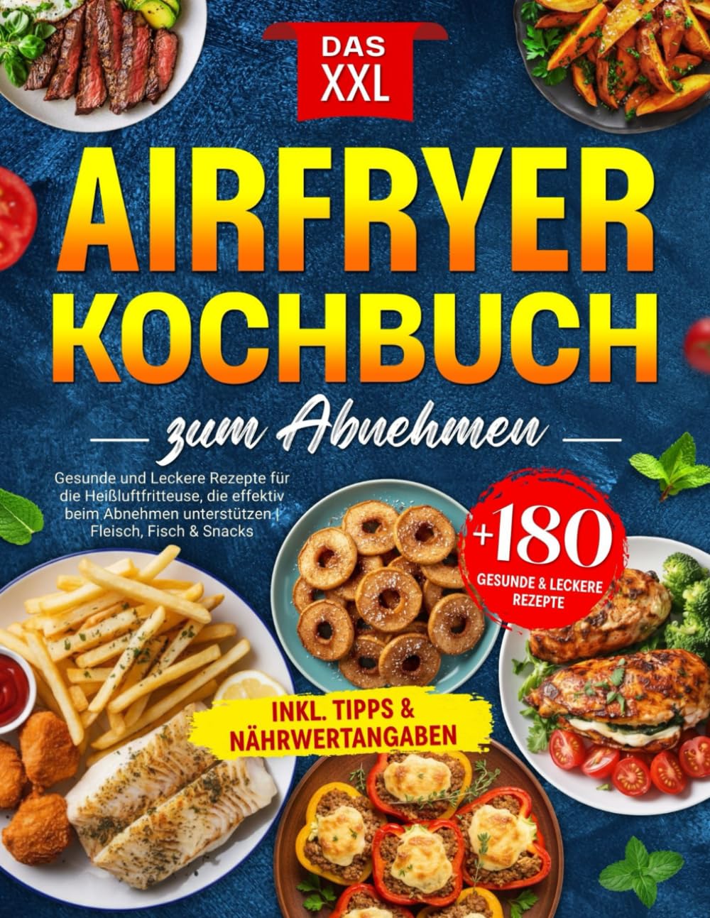 Das XXL Airfryer Kochbuch zum Abnehmen: +180 Gesunde und Leckere Rezepte für die Heißluftfritteuse, die effektiv beim Abnehmen unterstützen | Fleisch, Fisch & Snacks | inkl. Tipps & Nährwertangaben