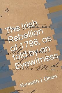 The Irish Rebellion of 1798, as told by an Eyewitness