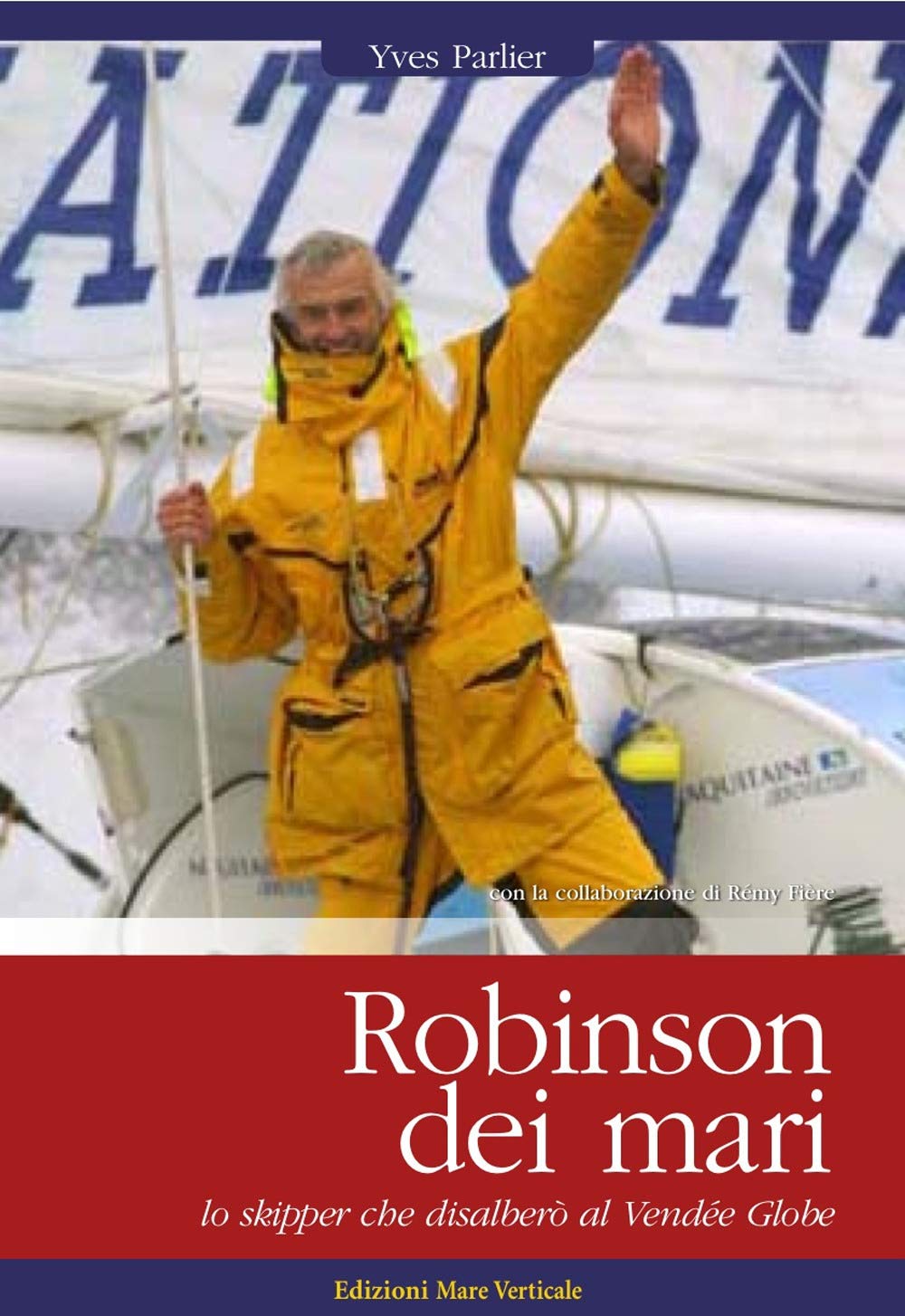 Robinson Dei Mari. Lo Skipper Che Disalberò Al VendéE Globe - 4