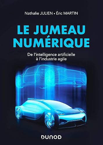 Le jumeau numérique - De l'intelligence artificielle à l'industrie agile: De l'intelligence artificielle à l'industrie agile