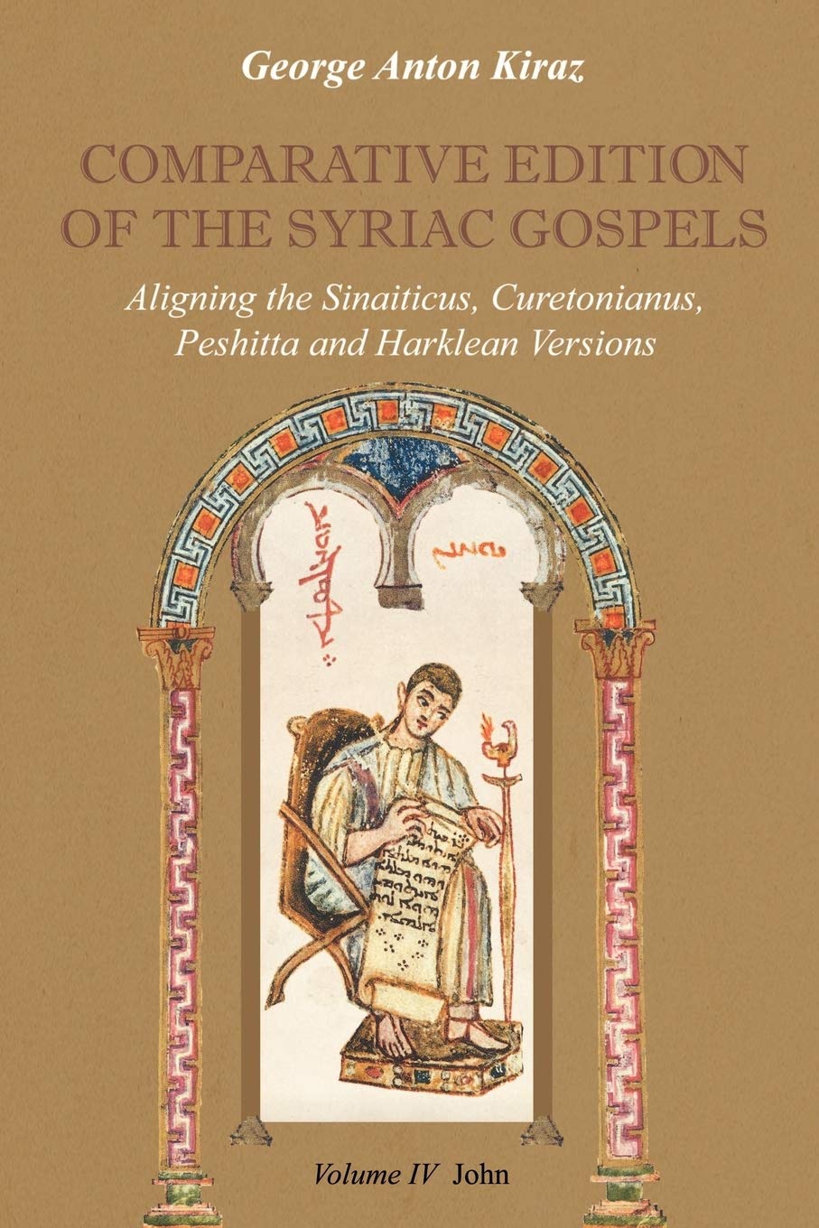 Comparative Edition of the Syriac Gospels: Aligning the Old Syriac (Sinaiticus, Curetonianus), Peshitta and Harklean Versions (Volume 4, John): v. 4