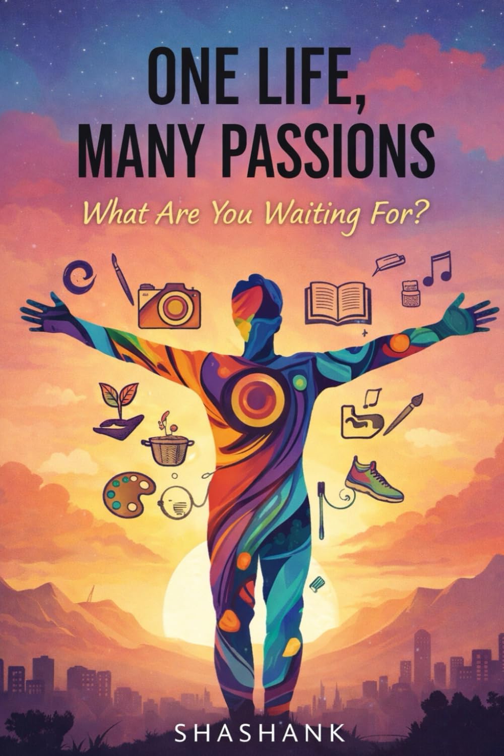One Life, Many Passions: Why Are You Still Waiting?
