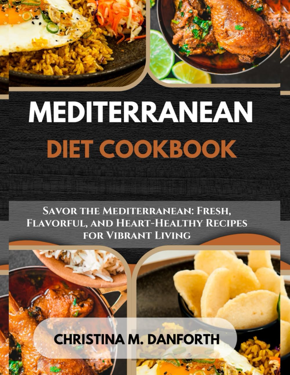 MEDITERRANEAN DIET COOKBOOK: Savor the Mediterranean: Fresh, Flavorful, and Heart-Healthy Recipes for Vibrant Living