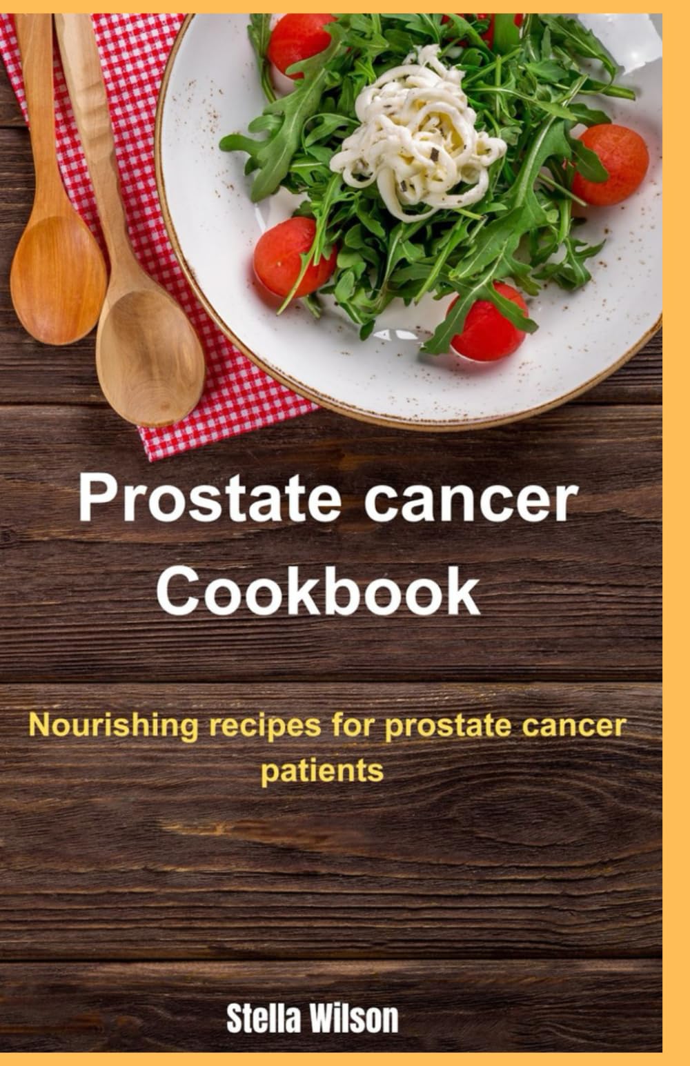 Prostate Cancer Cookbook: Nourishing recipes for prostate cancer patients