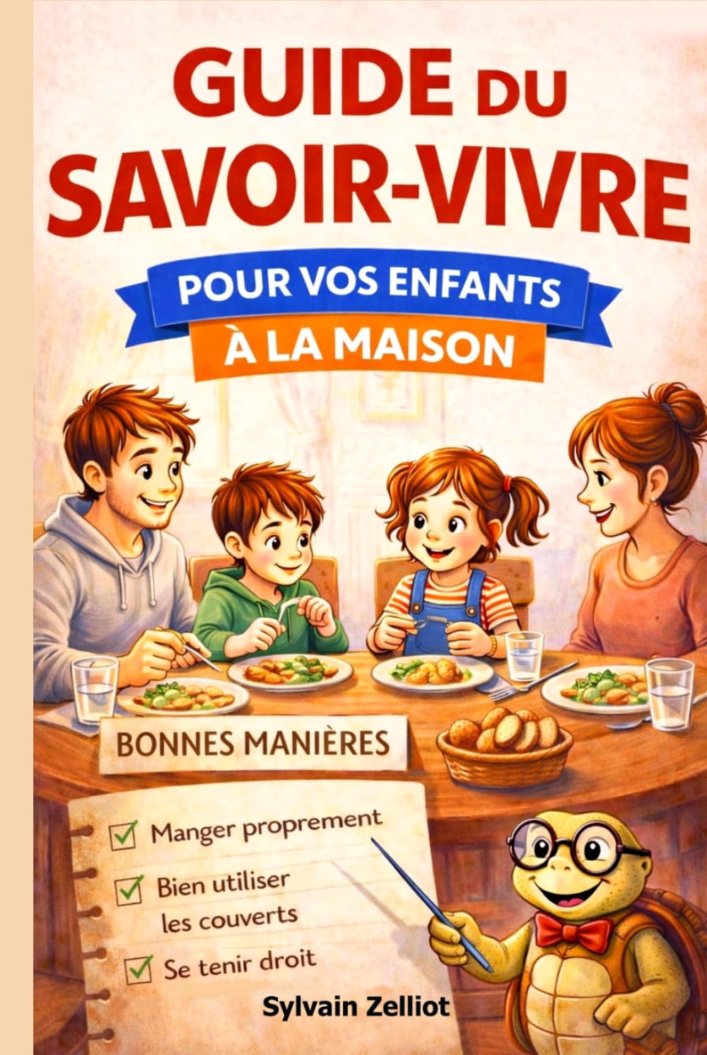 Guide du Savoir-vivre pour vos enfants à la maison: Apprendre les bonnes manières, la politesse, la bienveillance et les règles de vie en famille – livre éducatif 5 ans à 16 ans