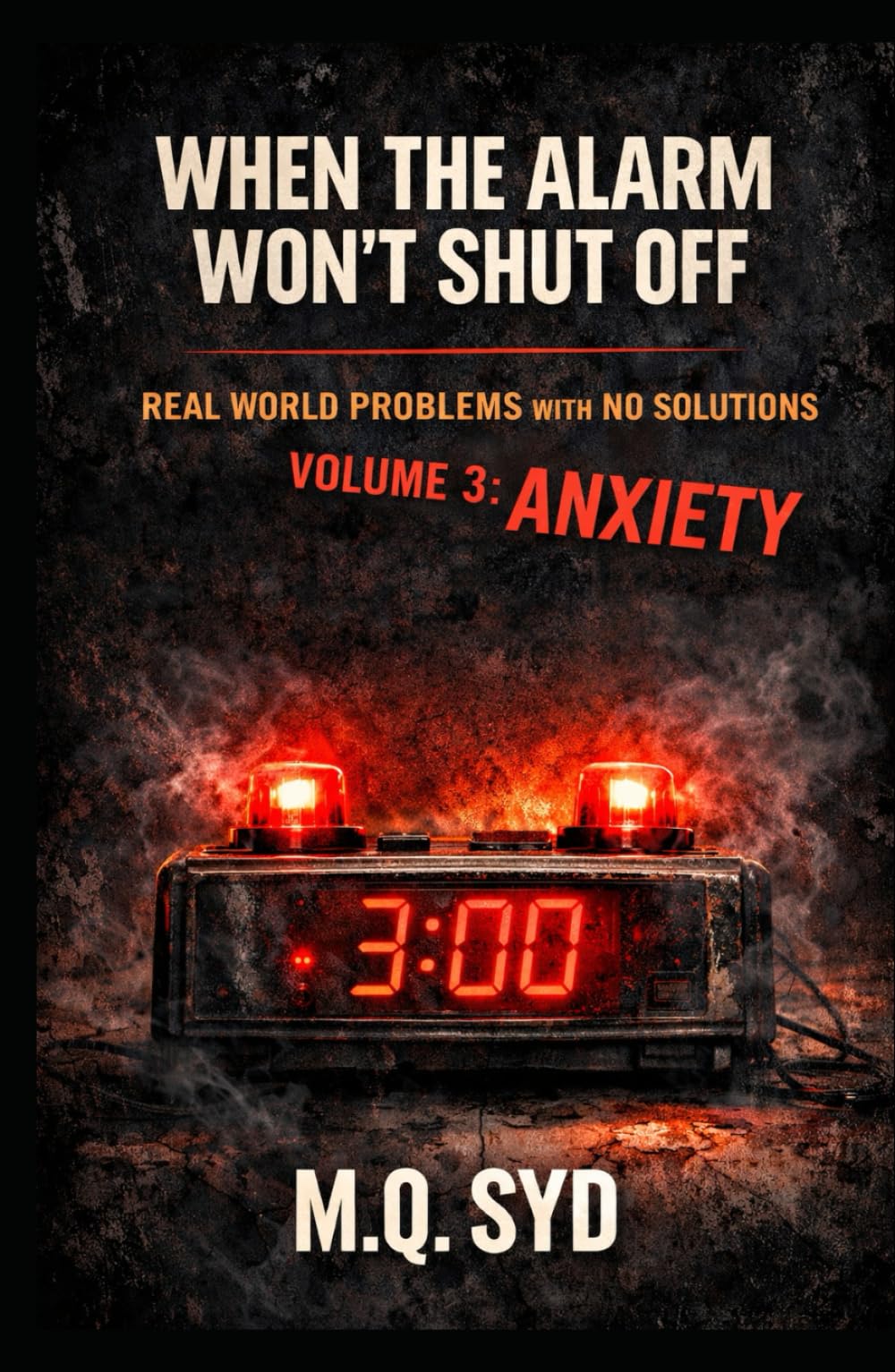When the Alarm Won’t Shut Off: Real World Problems with No Solutions Volume 3: Anxiety