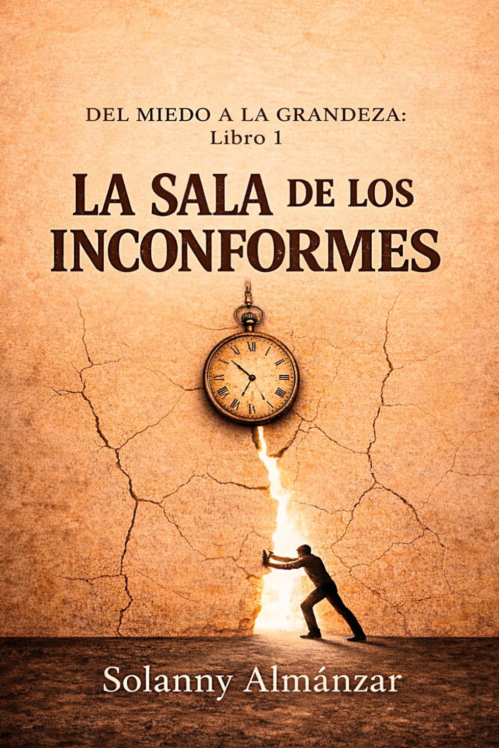 LA SALA DE LOS INCONFORMES: SAGA DEL MIEDO A LA GRANDEZA: LIBRO I