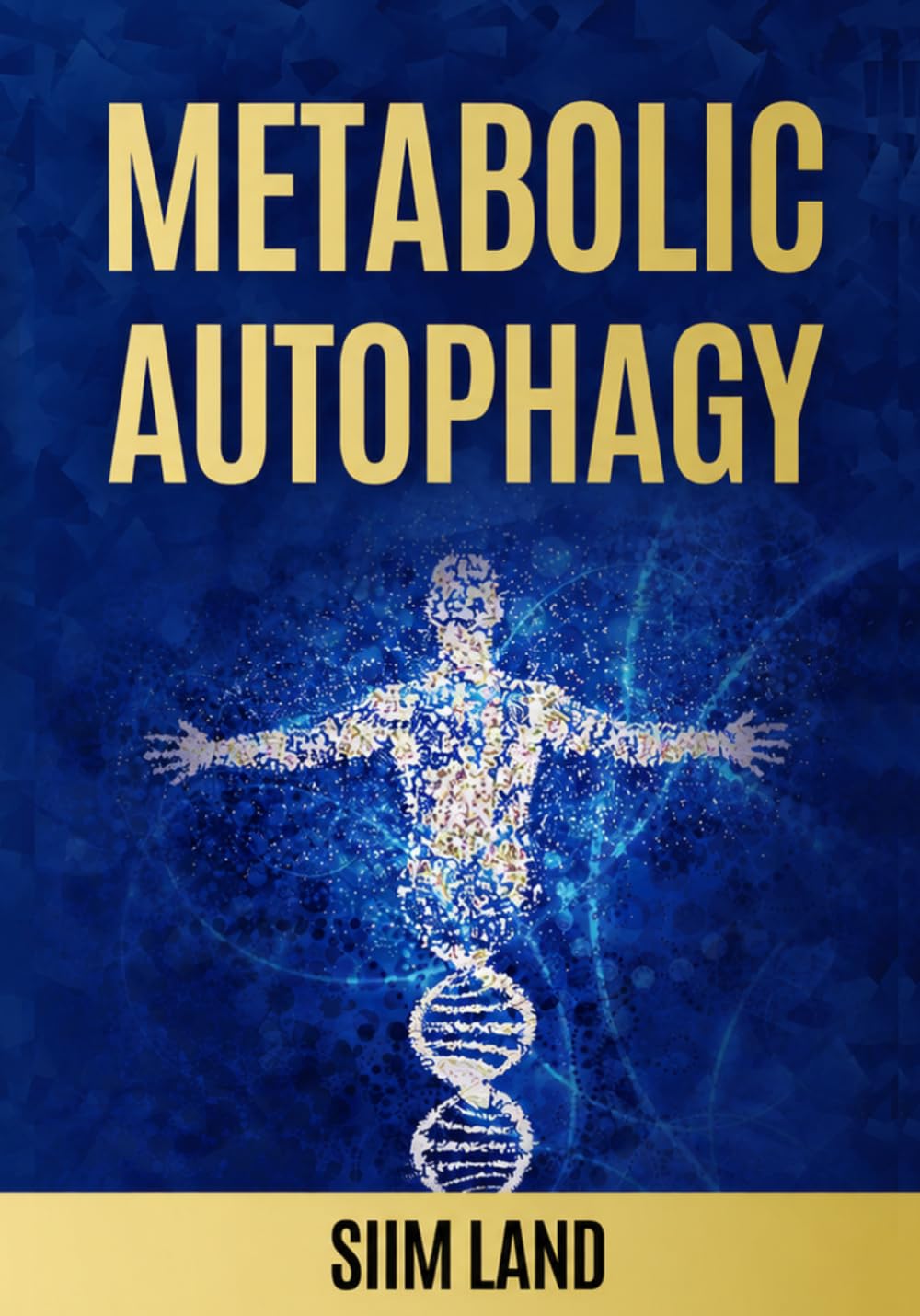 Metabolic Autophagy: Practice Intermittent Fasting and Resistance Training to Build Muscle and Promote Longevity: 1