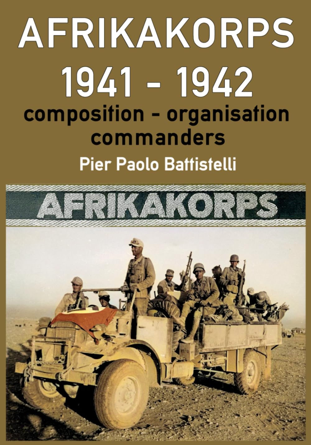 Afrikakorps 1941 - 1942: Composition, organisation, commanders
