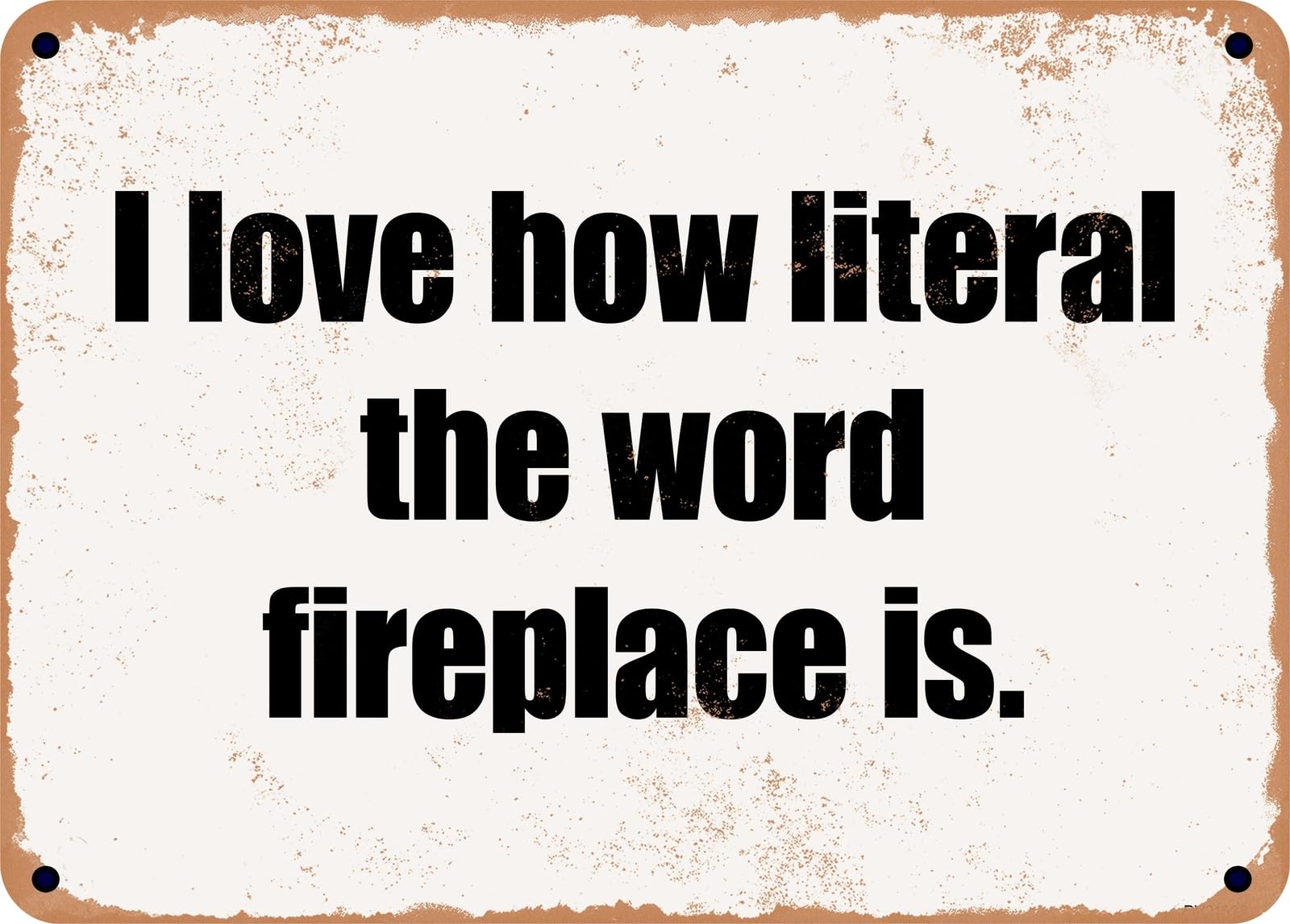 Miaomansenstore Metal Sign - I Love How Literal The Word Fireplace Is Home Decor