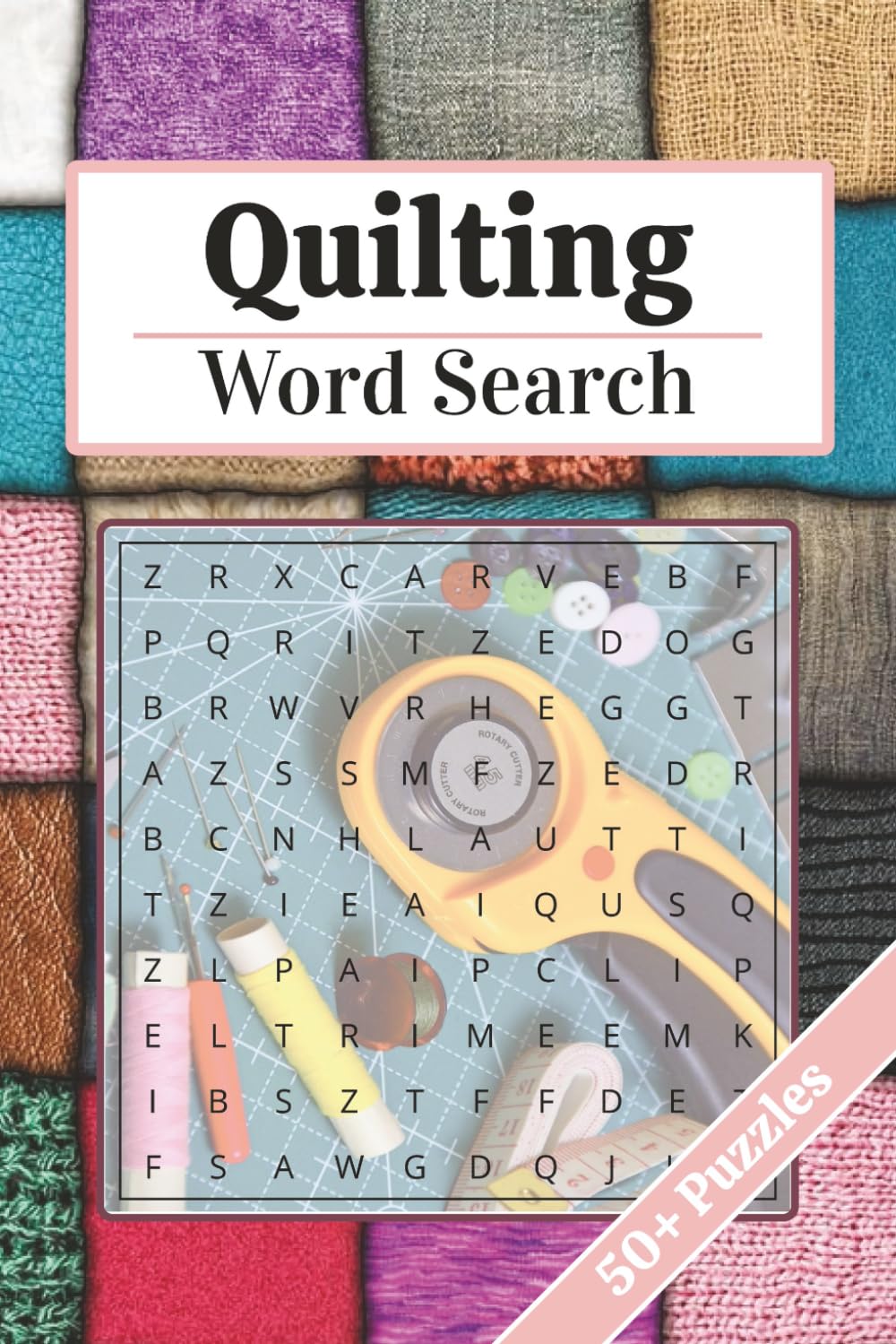 Quilting Word Search Puzzle Book: 50+ Word Searches about Crafts, Crochet and More | 6x9 Inches, 110 pages | Solutions Included