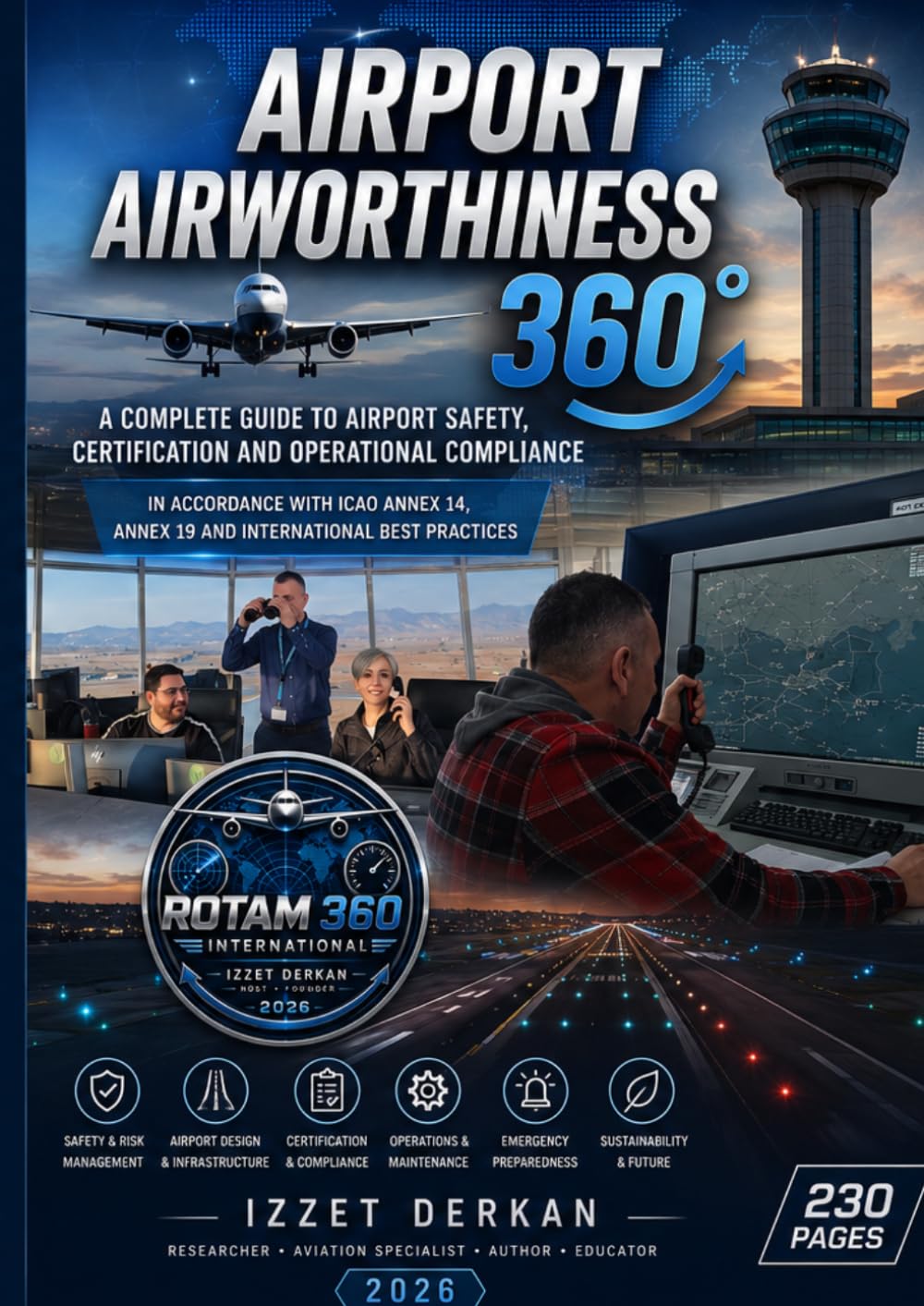 Airport Airworthiness 360°: A Complete Guide to Airport Safety, Certification and Operational Compliance in Accordance with ICAO Annex 14, Annex 19 ... Practices (ROTAM 360 International Series)