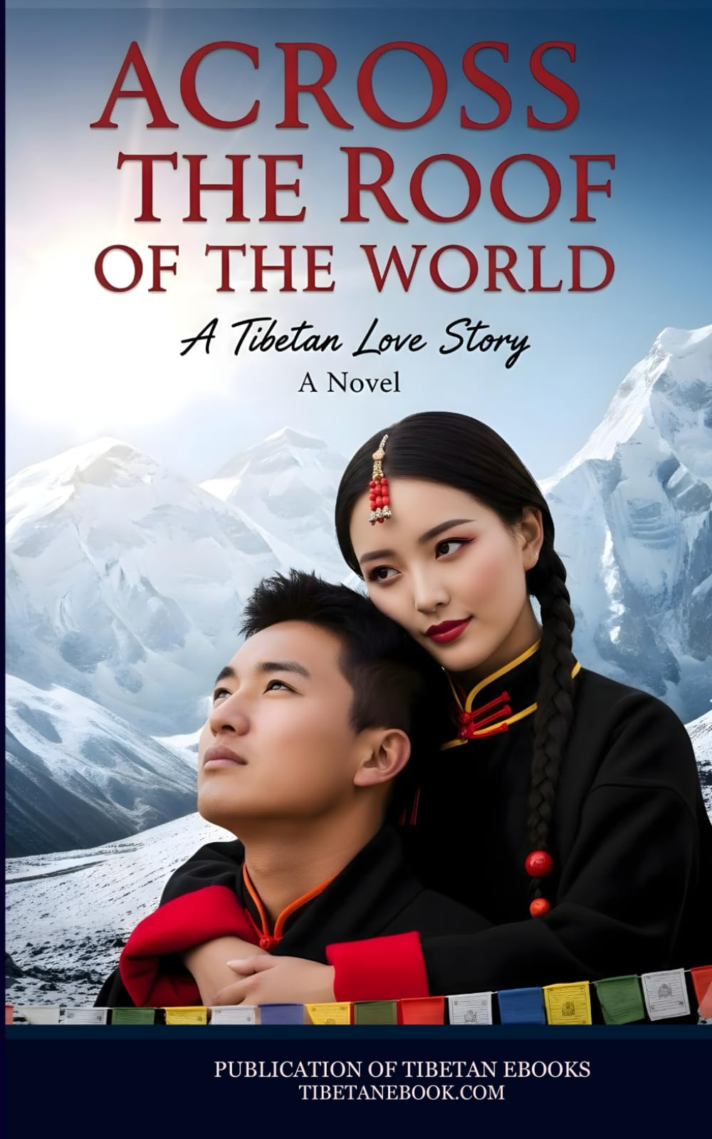 ACROSS THE ROOF OF THE WORLD: A TIBETAN LOVE STORY: A sweeping love story spanning continents, cultures, and decades—from the ancient streets of Lhasa to the mountains of Minnesota.