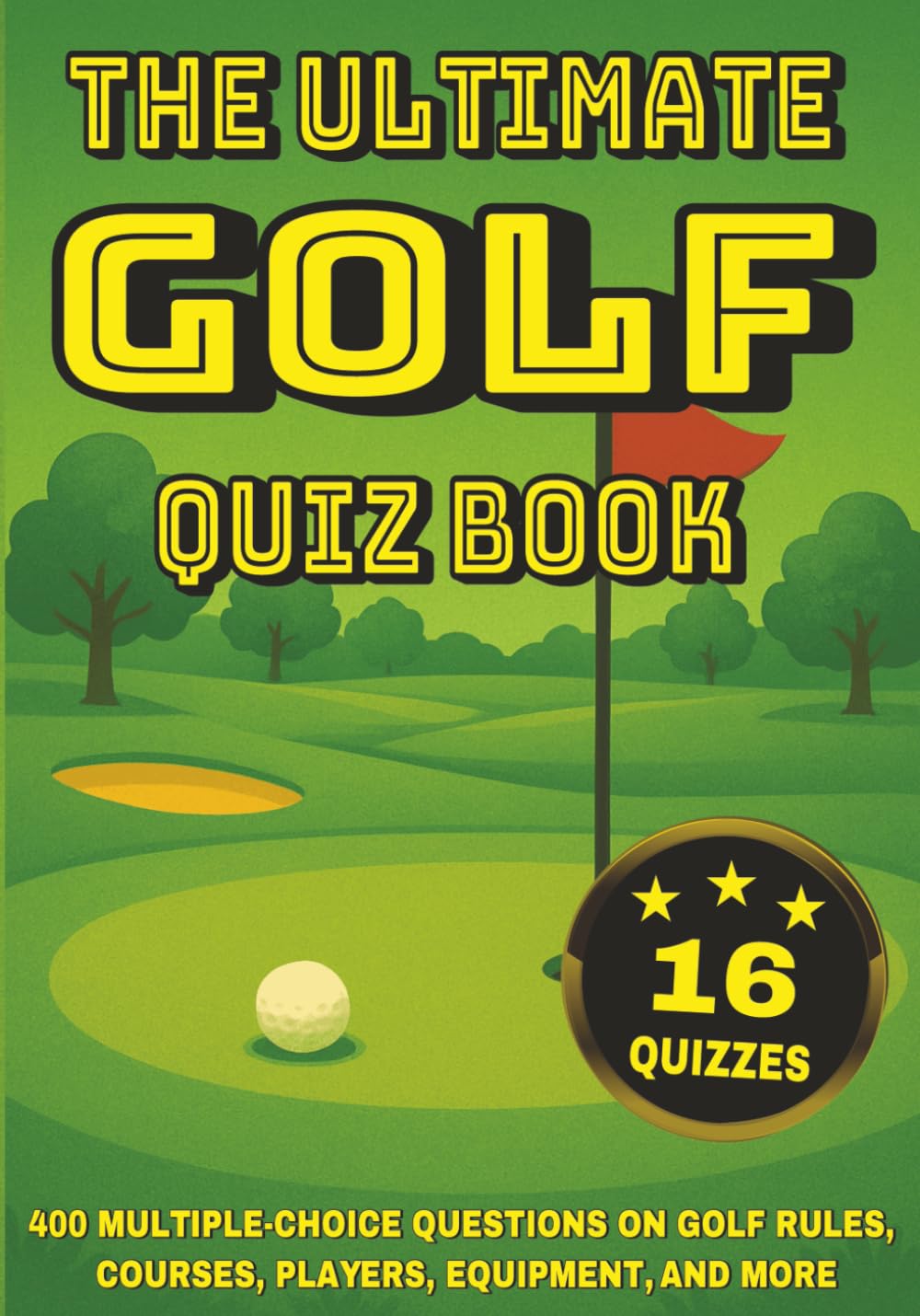 The Ultimate Golf Quiz Book: 400 Multiple-Choice Questions on Golf Rules, Courses, Players, Equipment, and More - With Answers and Explanations