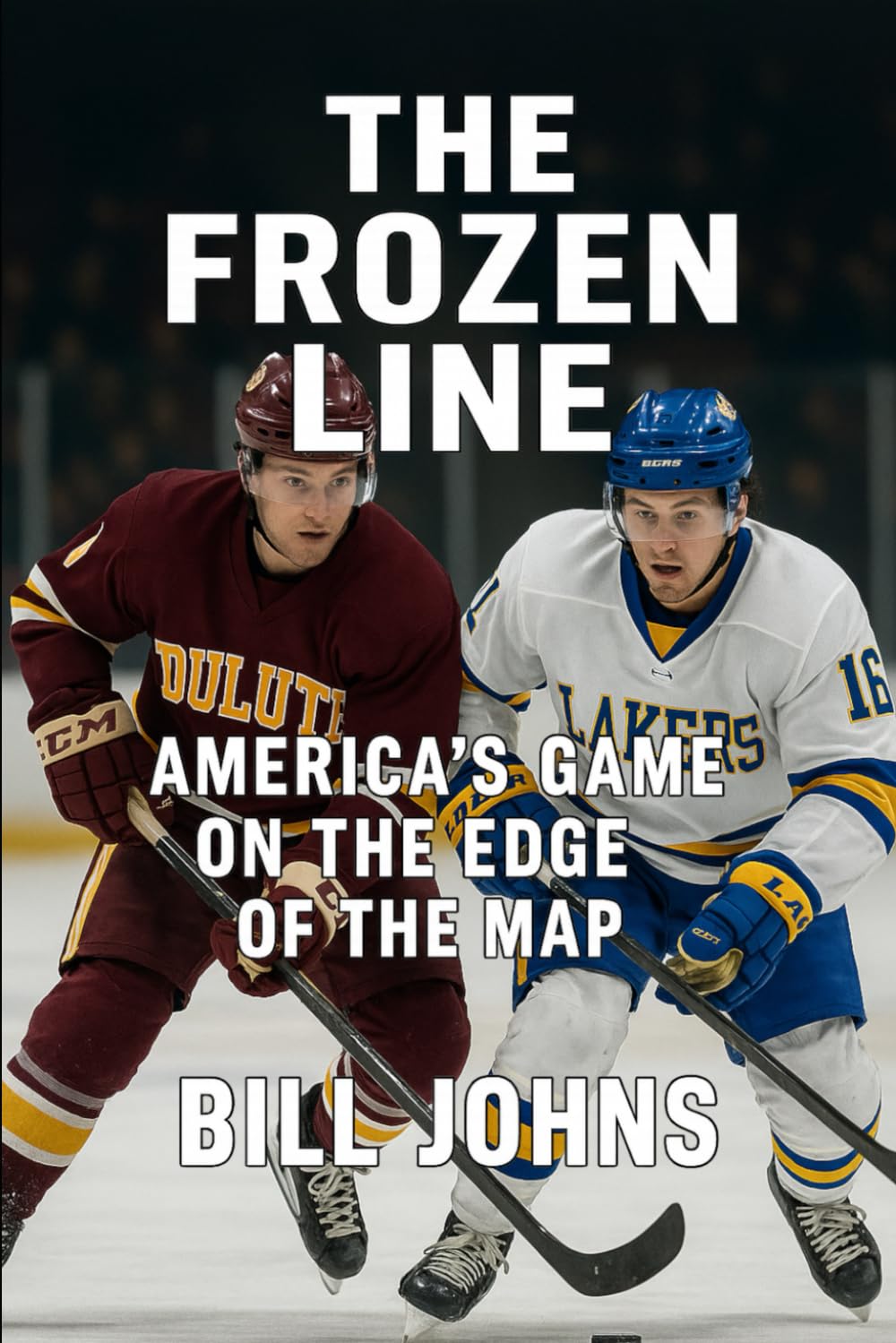 The Frozen Line: America’s Game on the Edge of the Map (Frozen Line: College Hockey and the Northern Soul)