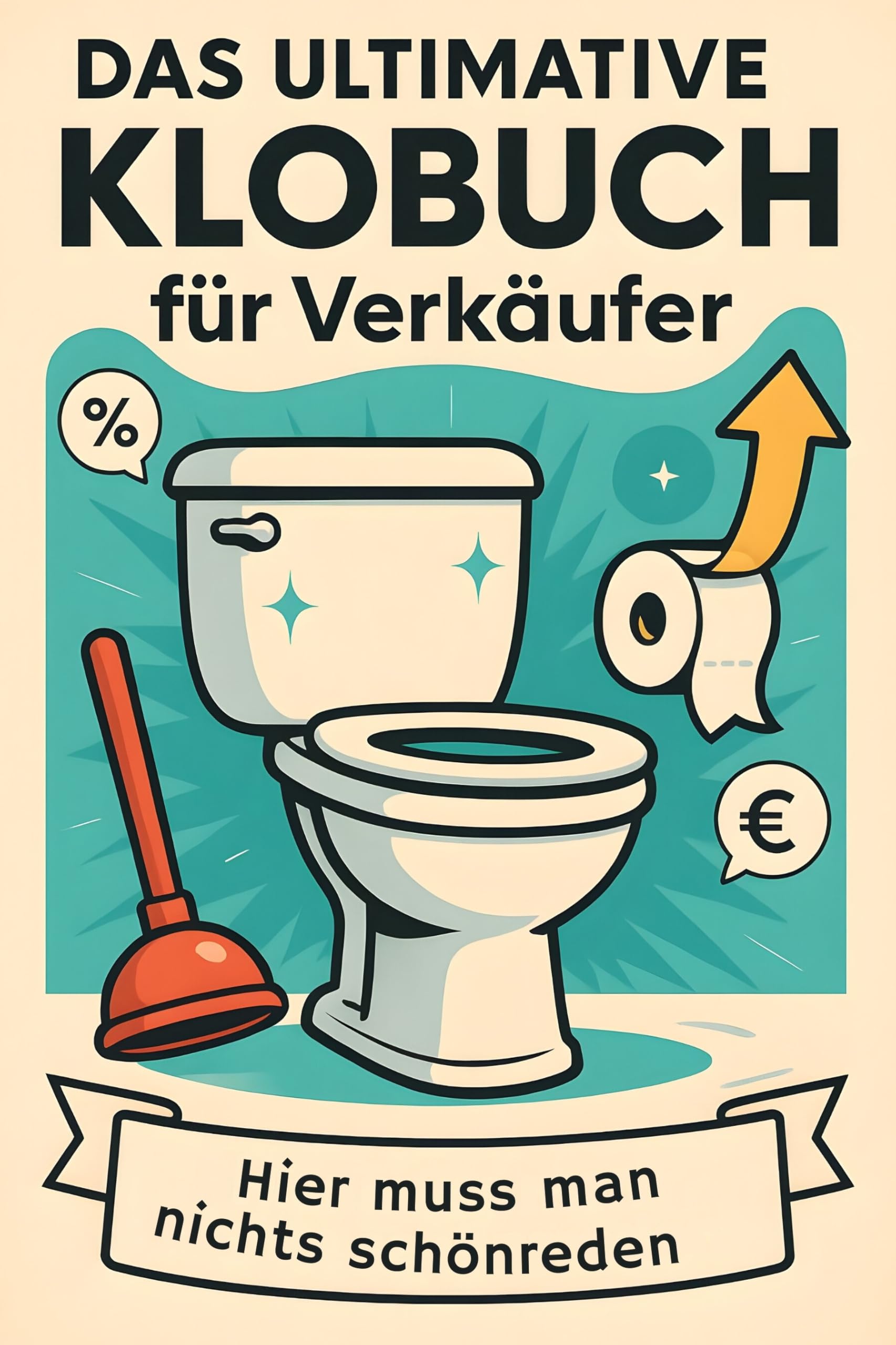Das ultimative Klobuch für Verkäufer: Hier muss man nichts schönreden. Lustiges Geschenk mit Lifehacks, Fun Facts und Geschichten