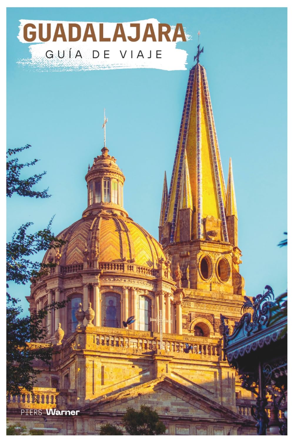 Guadalajara Guida Turistica: Pianificazione pratica, attrazioni, dove alloggiare, cibo, itinerari ed escursioni giornaliere