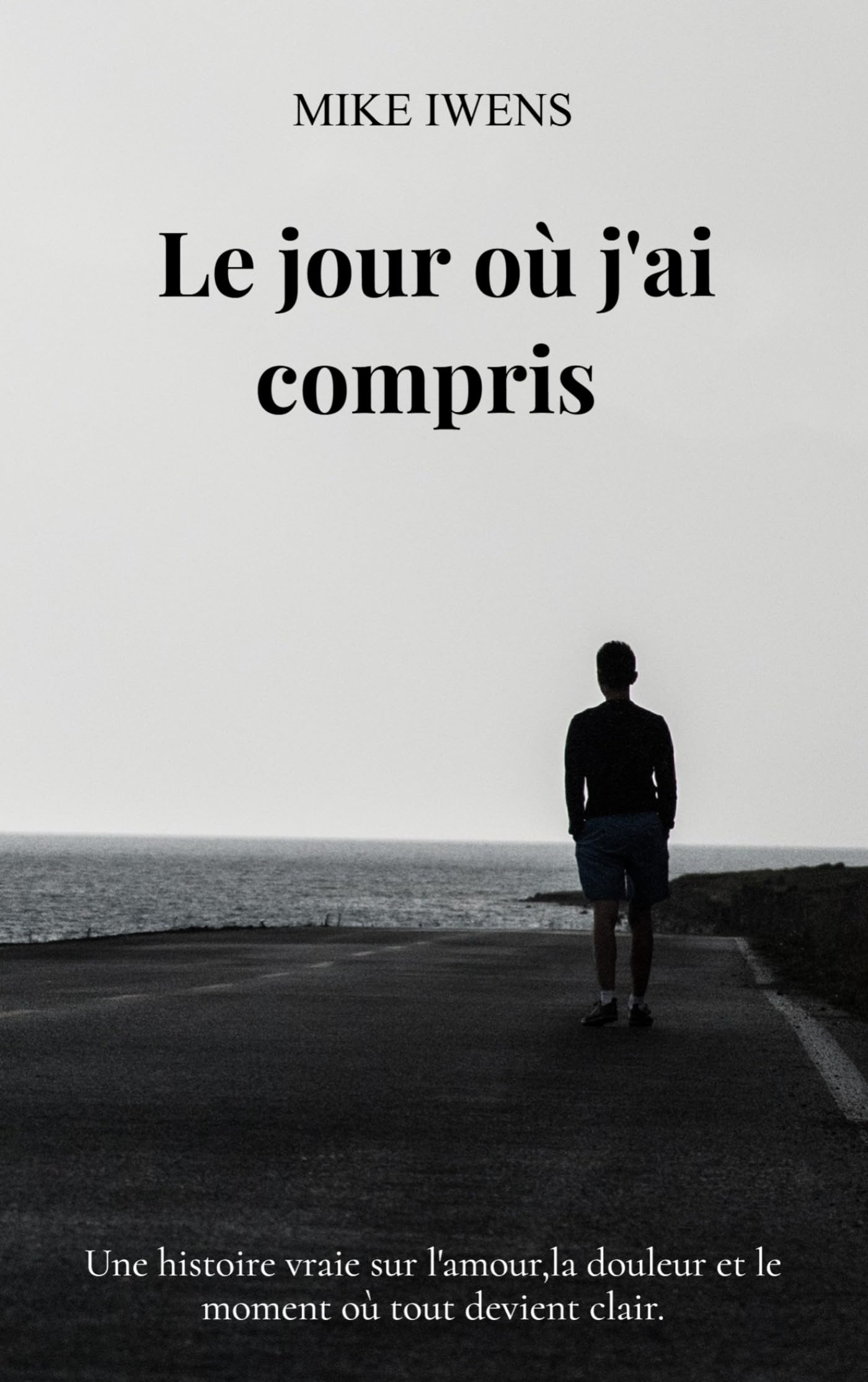 Le jour où j'ai compris: Une histoire vraie sur l'amour,la douleur et le moment où tout devient clair.