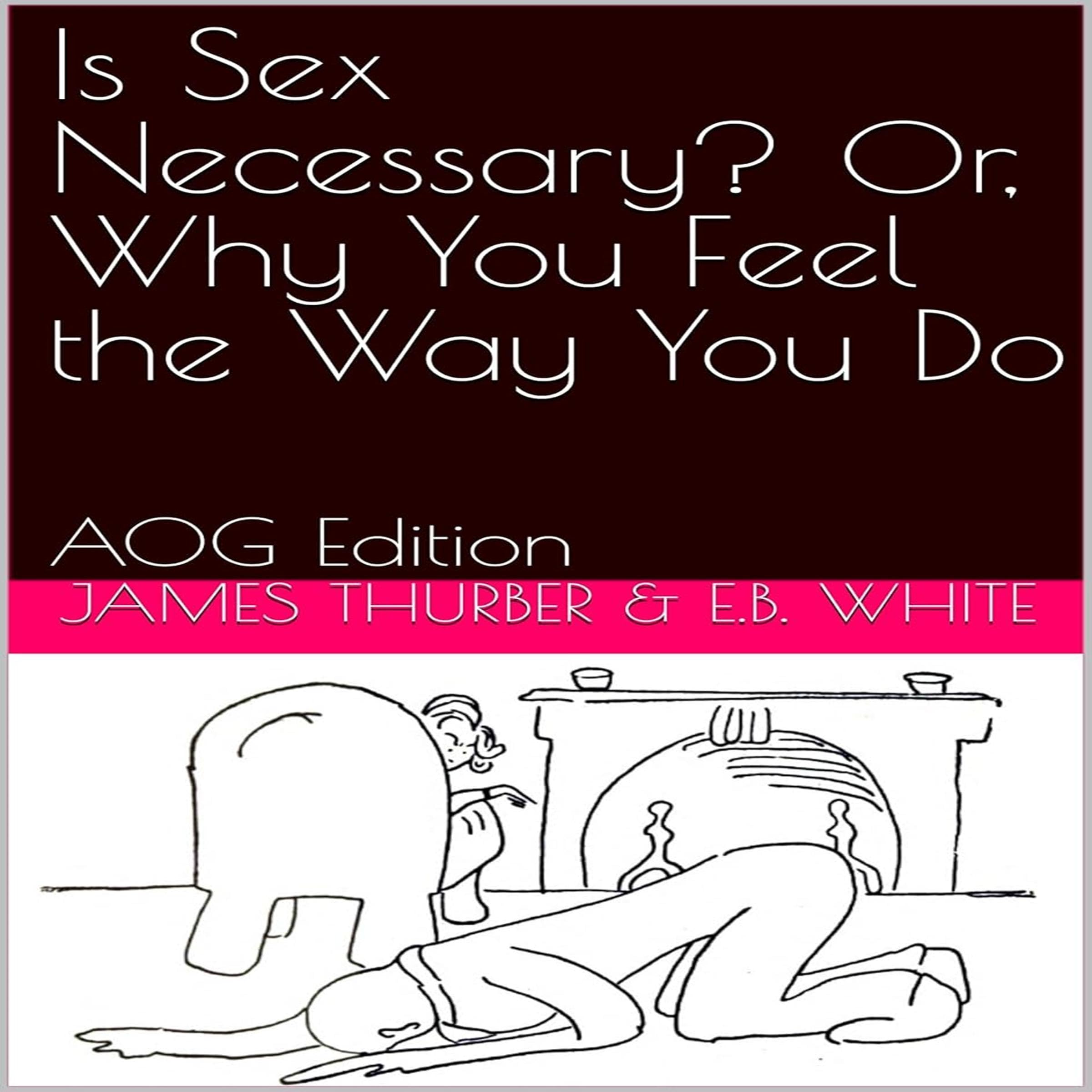 Is Sex Necessary? Or, Why You Feel the Way You Do (AOG Edition)