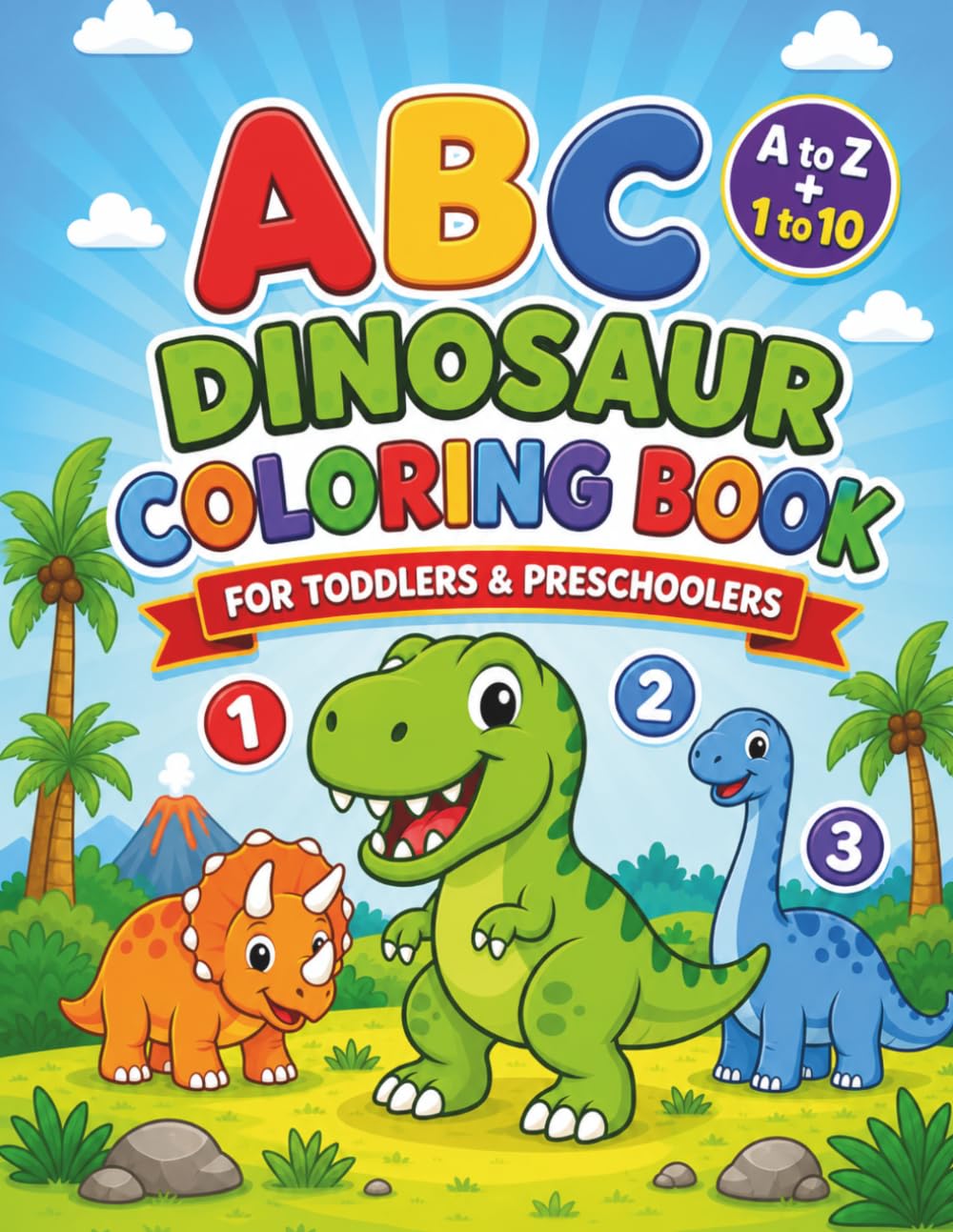 ABC Dinosaur Coloring Book for Toddlers & Preschoolers: Learn the Alphabet A–Z With Dinosaurs, Count Numbers 1–10 With Bold, Fun and Simple Coloring Pages (ABC Learning Series)