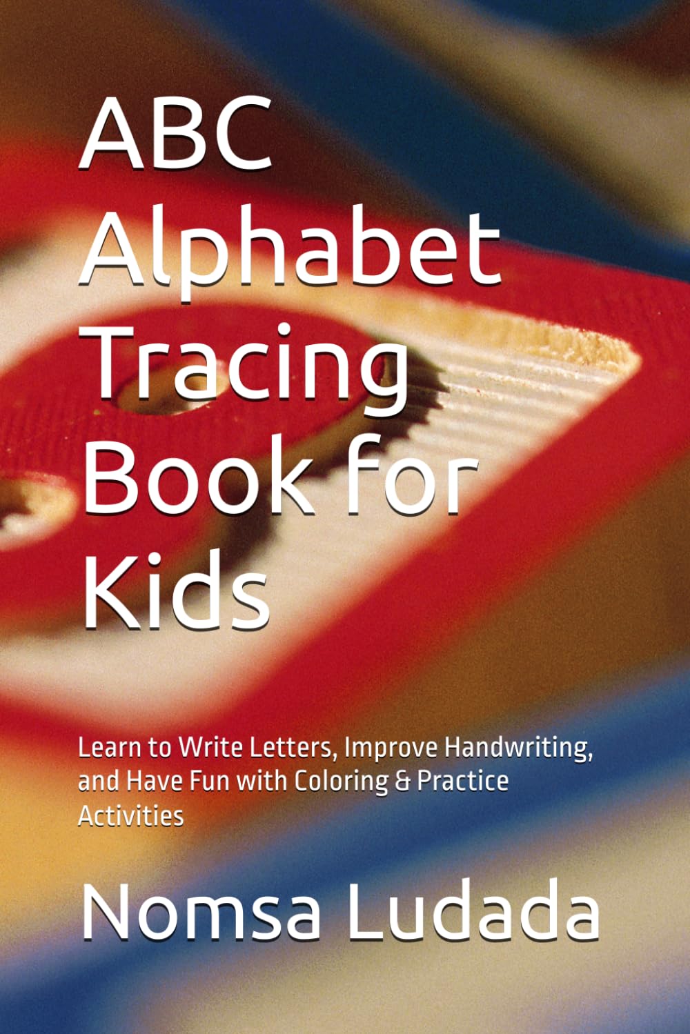 ABC Alphabet Tracing Book for Kids: Learn to Write Letters, Improve Handwriting, and Have Fun with Coloring & Practice Activities