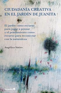 Ciudadanía creativa en el jardín de juanita: El jardín como recurso para jugar a pensar y el pensamiento como recurso para reconec