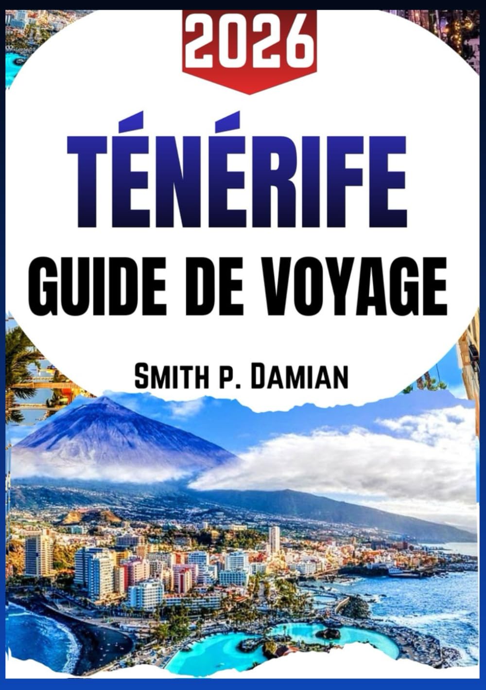 TÉNÉRIFE GUIDE DE VOYAGE 2026: Conseils d'initiés, trésors cachés, aventures locales, itinéraires, conseils budgétaires et plus encore