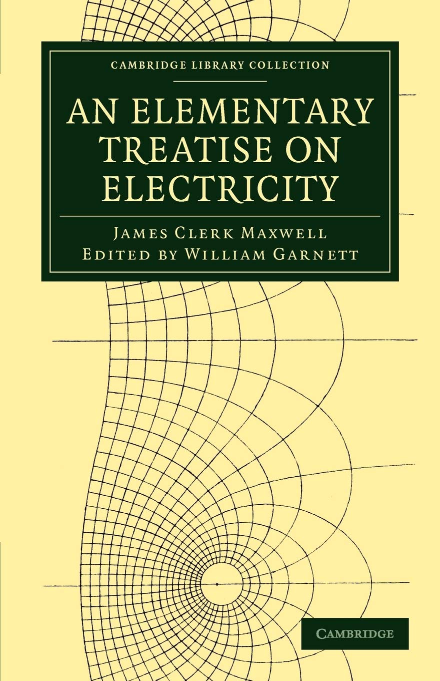An Elementary Treatise on Electricity (Cambridge Library Collection - Physical Sciences)