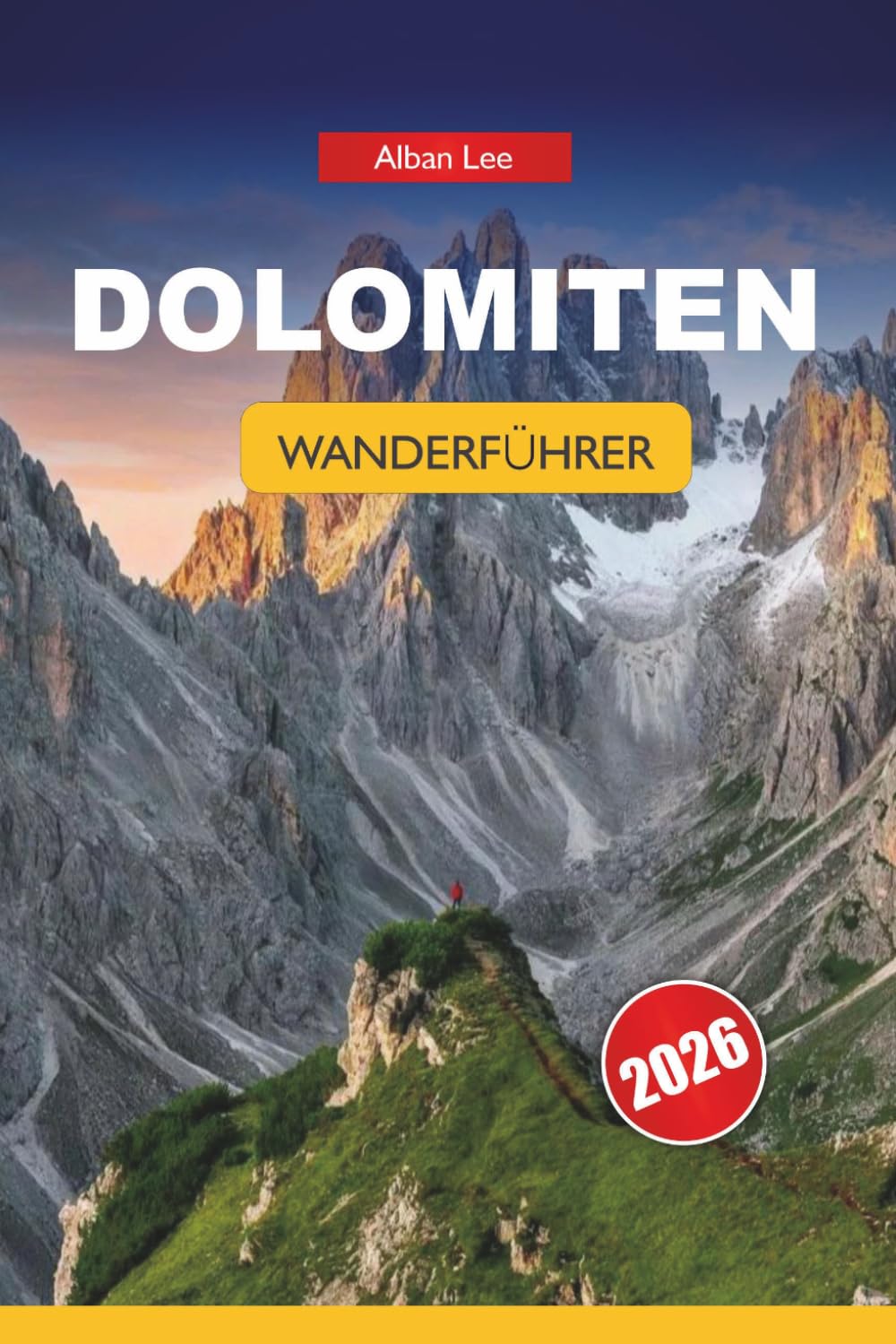 DOLOMITEN WANDERFÜHRER 2026: Der ultimative Reiseführer nach Alta über Wanderwege, Hütten-zu-Hütte-Trekkings, landschaftlich reizvolle Routen, ... Abenteuer in den italienischen Alpen