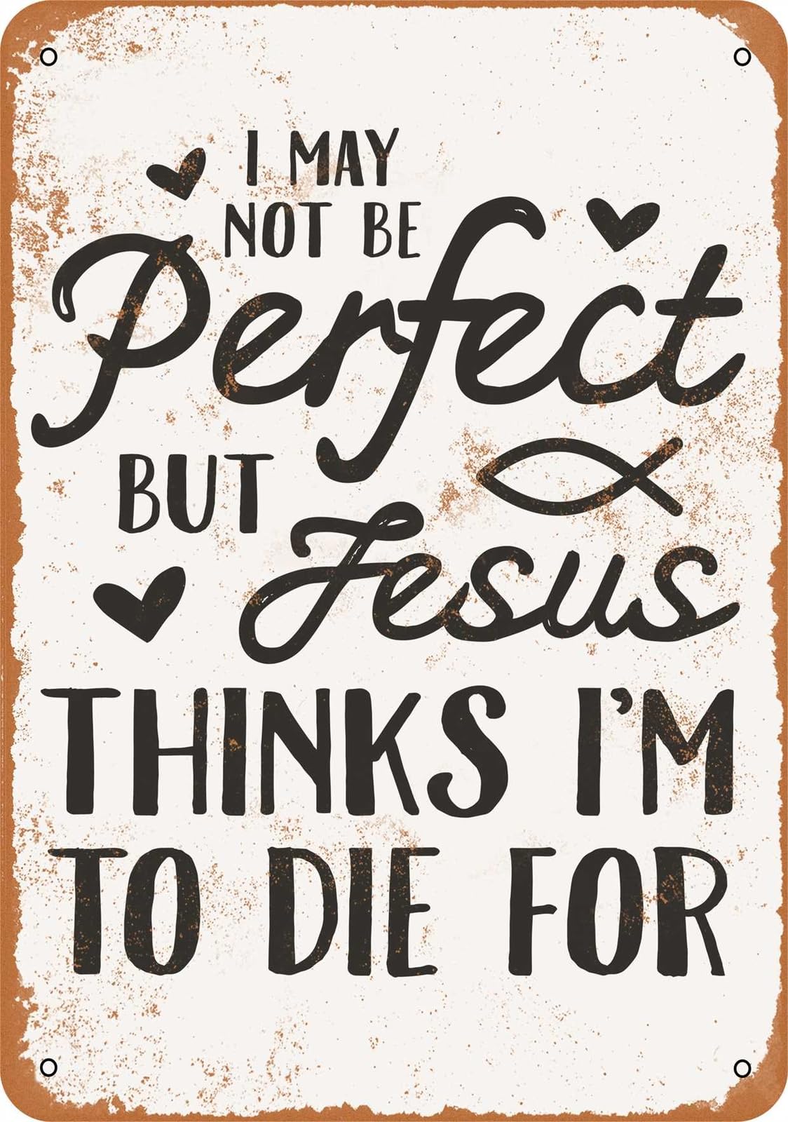 Miaomansenstore Metal Sign - I May Not Be Perfect, Jesus Thinks I'm To Die For - Vintage Look Home Decor