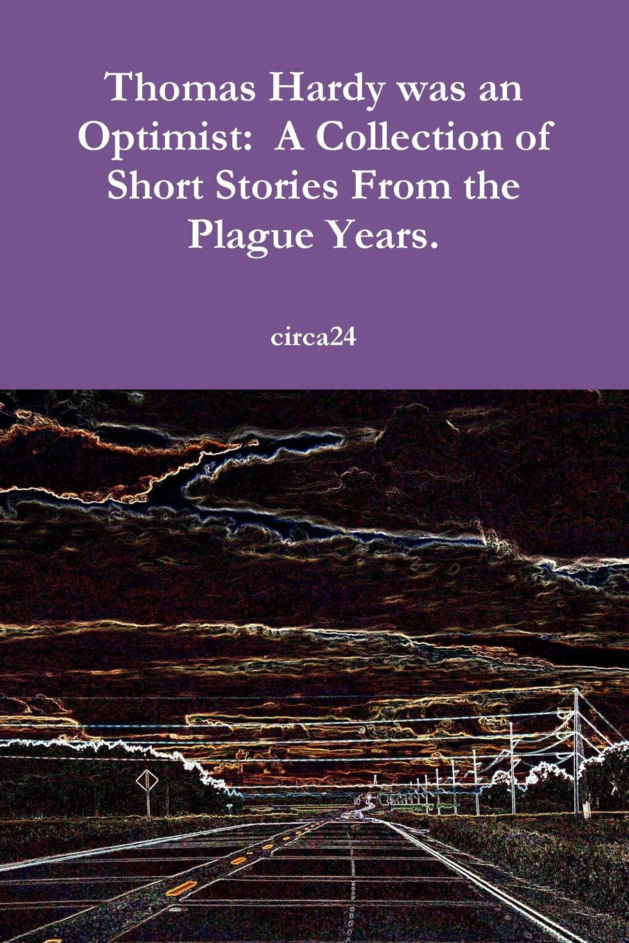 Thomas Hardy was an Optimist: A Collection of Short Stories From the Plague Years.