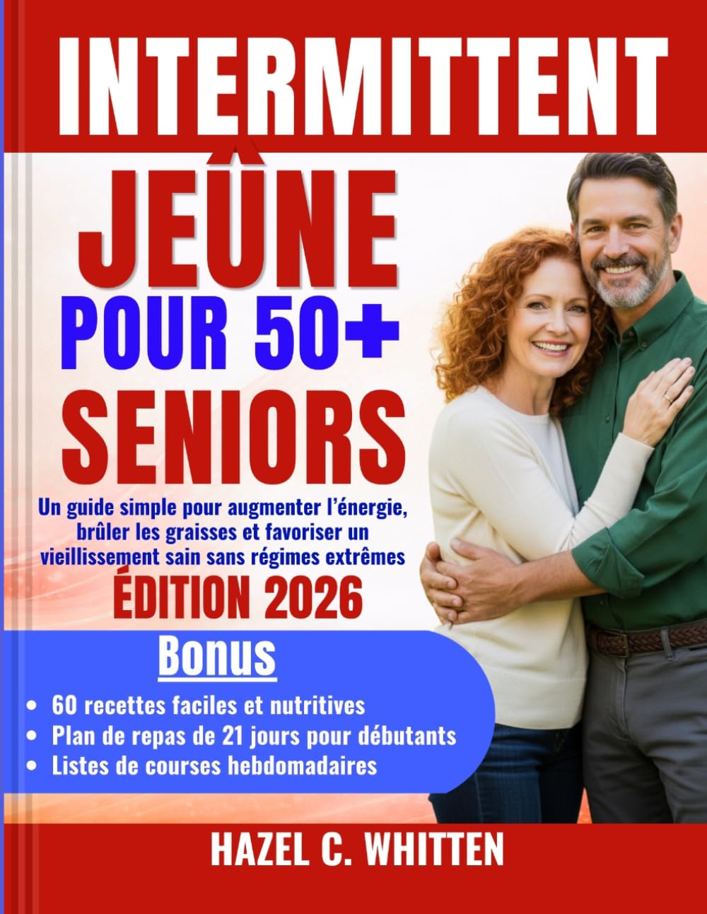 INTERMITTENT JEÛNE POUR 50+ SENIORS: Un guide simple pour augmenter l’énergie, brûler les graisses et favoriser un vieillissement sain sans régimes extrêmes