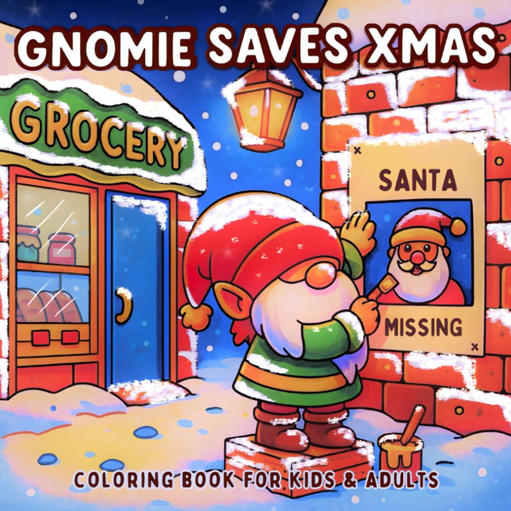 Gnomie Saves Xmas: A Merry Gnome Adventure Coloring Book for Kids and Adults Featuring Cozy Christmas Holiday Fun and Relaxing Winter Scenes