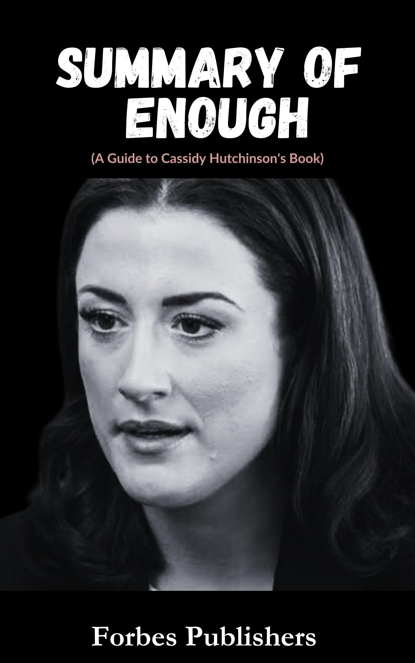 Summary of Cassidy Hutchinson's Book Enough