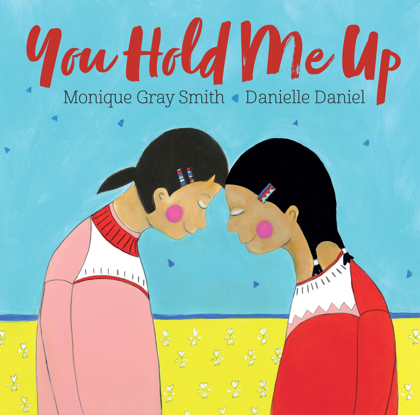 You Hold Me Up [Hardcover] Gray Smith, Monique and Daniel, Danielle