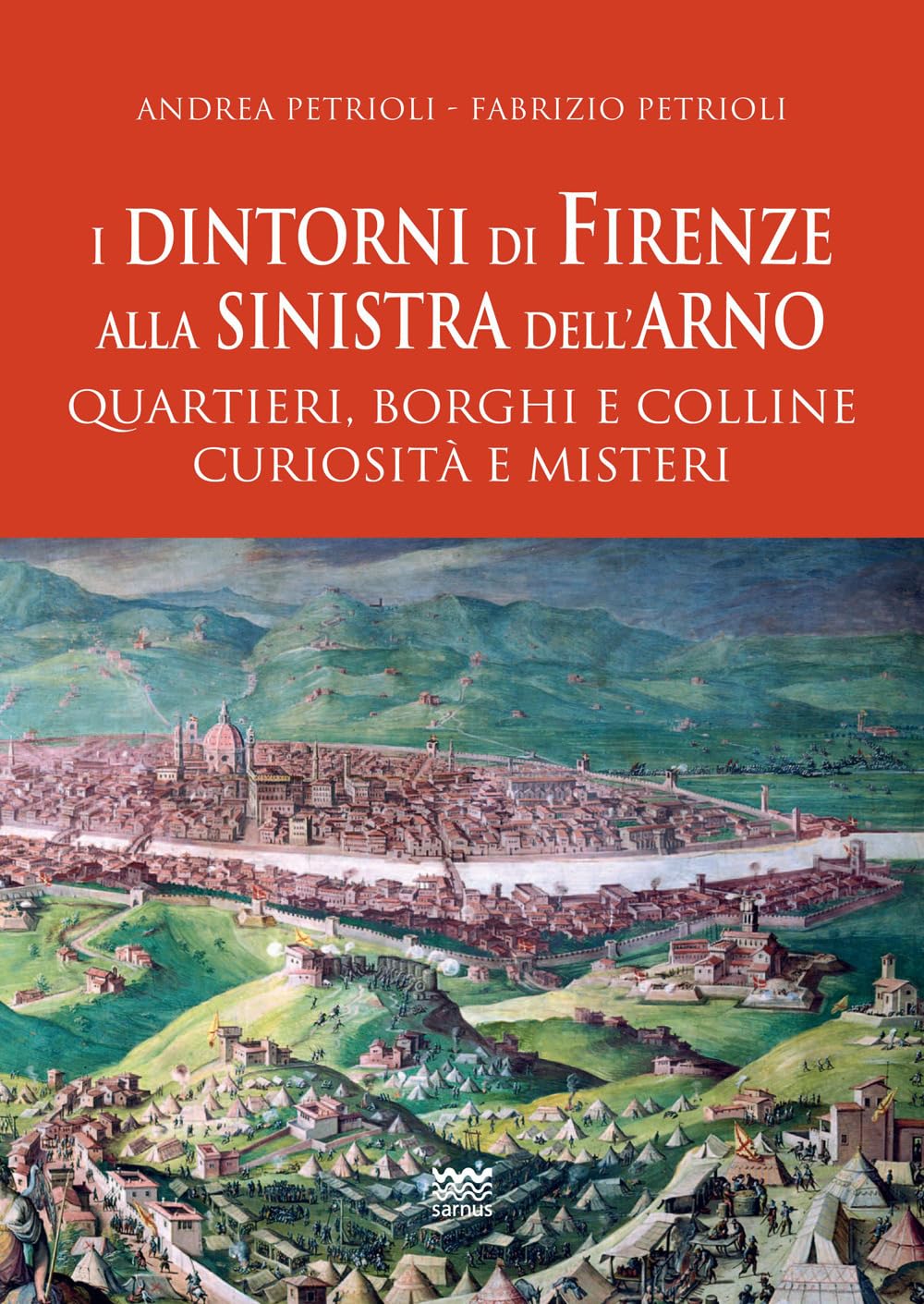 I Dintorni Di Firenze Alla Sinistra Dell'arno. Quartieri, Borghi E Colline Curiosità E Misteri - 4