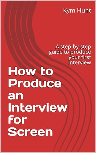 How to Produce an Interview for Screen: A step-by-step guide to produce your first interview
