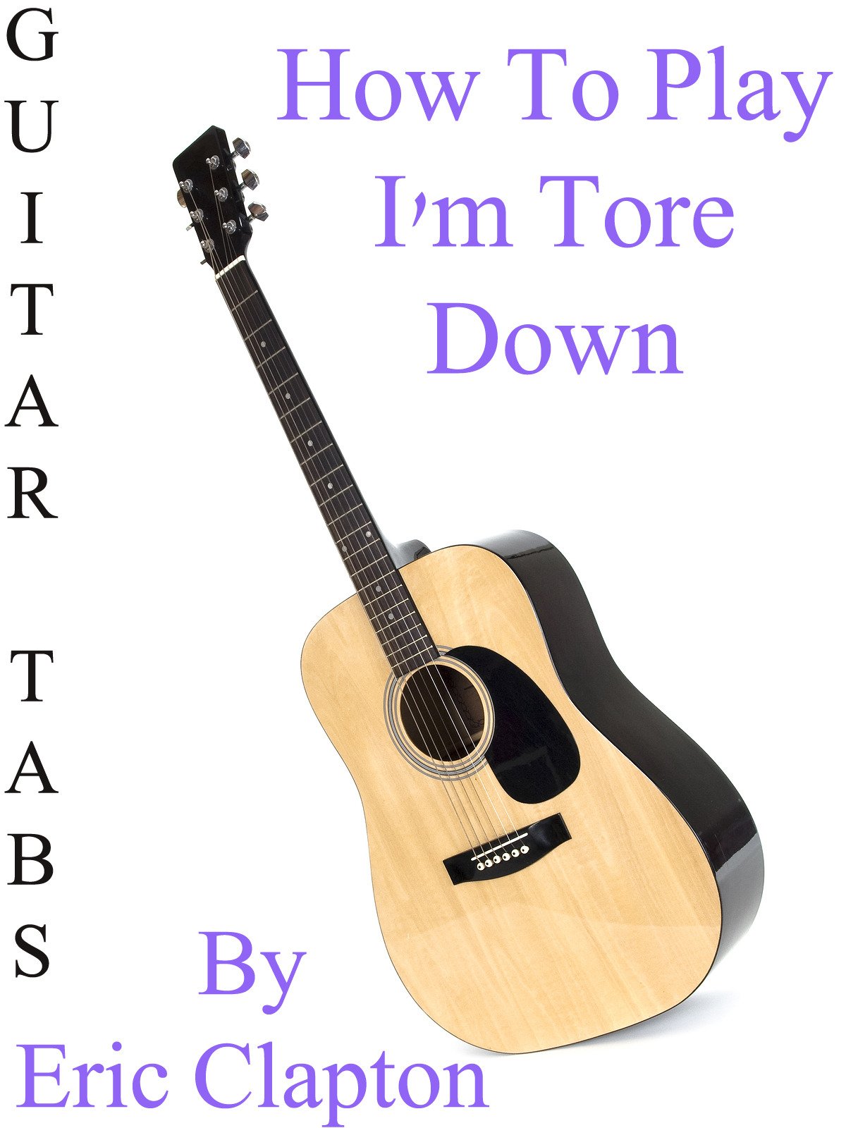 Amazon.co.jp How To Play "I'm Tore Down" By Eric Clapton Guitar Tabs
