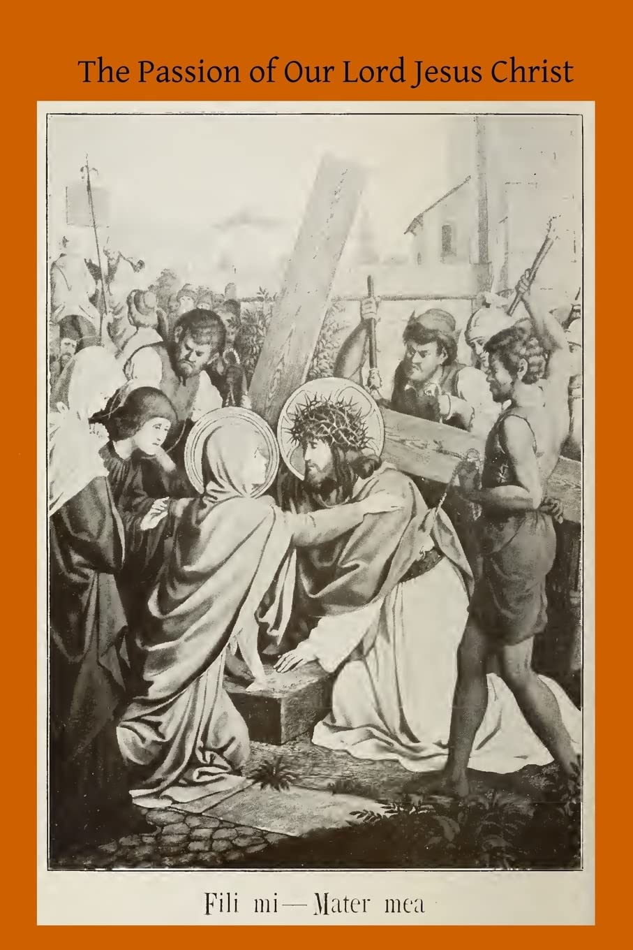 The Passion of Our Lord Jesus Christ: According to the Revelations of Blessed Anna Catherine Emmerich