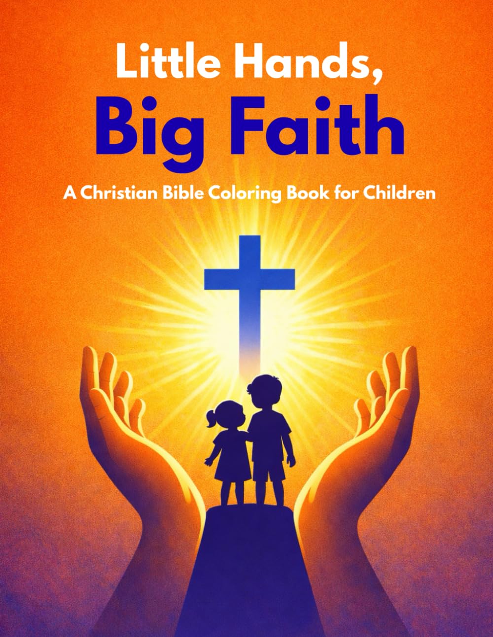 Little Hands, Big Faith: A Christian Bible Coloring Book for Children – 40 Single-Sided Pages Inspired by the Bible