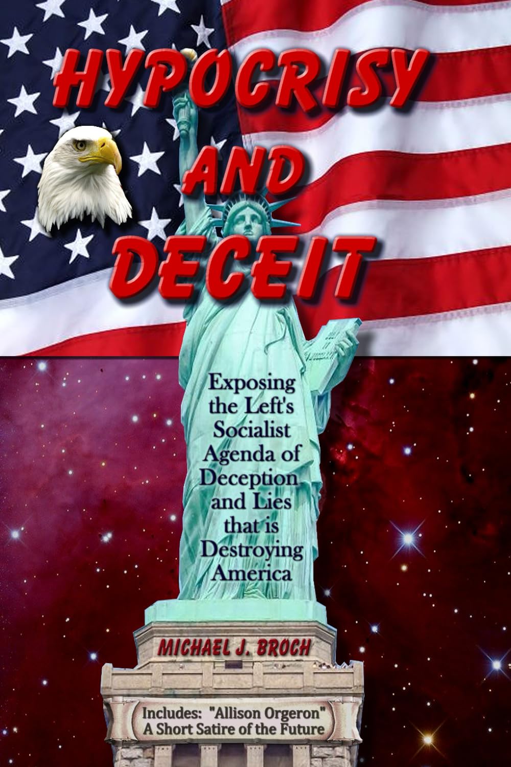 Hypocrisy and Deceit: Exposing the Left's Socialist Agenda of Deception and Lies That is Destroying America