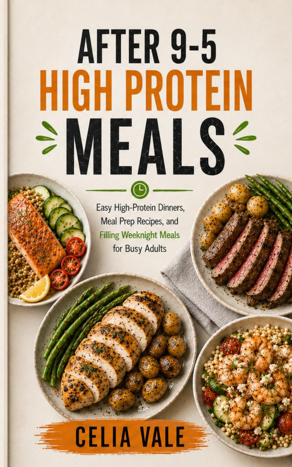After 9-5 High Protein Meals: Easy High-Protein Dinners,Meal Prep Recipes,and Filling Weeknight Meals for Busy Adults