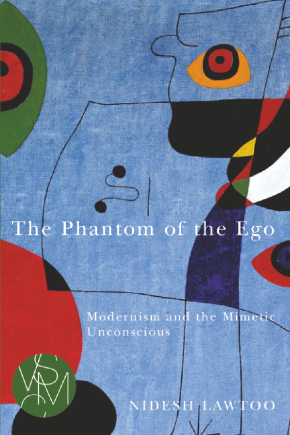 Buy The Phantom of the Ego: Modernism and the Mimetic Unconscious (Studies in Violence, Mimesis, and Culture) — BookShops.in