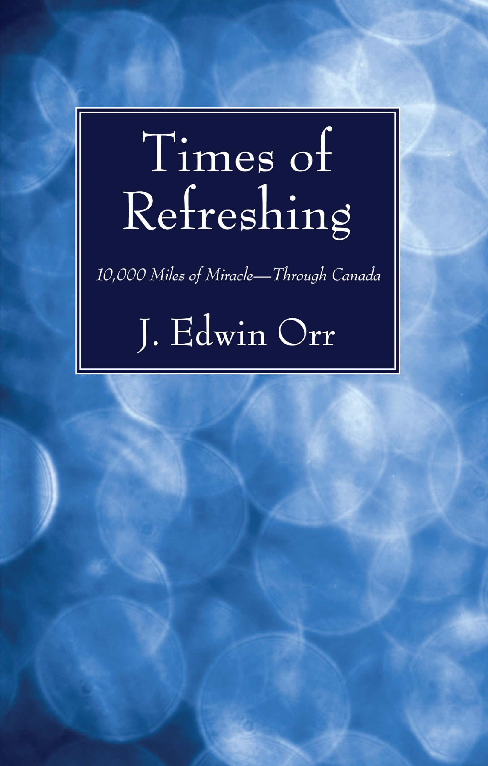 Times of Refreshing: 10,000 Miles of Miracle-Through Canada
