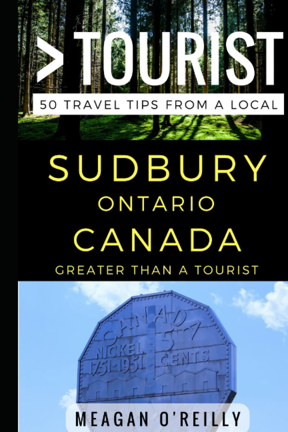 Greater Than a Tourist – Sudbury Ontario Canada: 50 Travel Tips from a Local: 309 (Greater Than a Tourist North America & Caribbean Series)