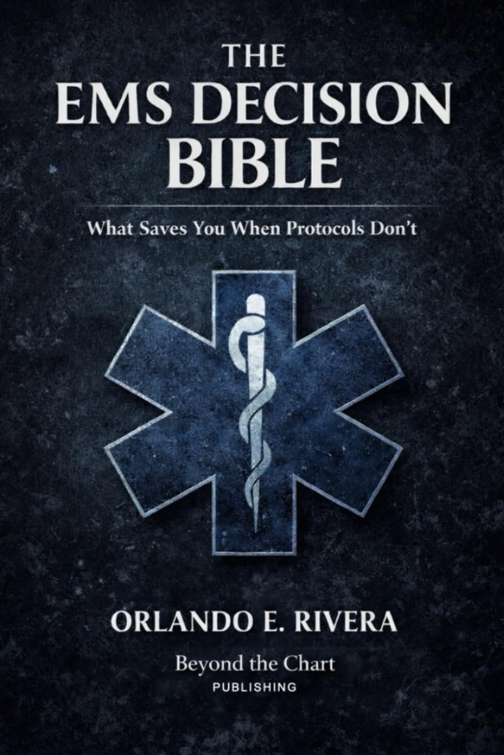 The EMS Decision Bible: What Saves You When Protocols Don't: 1 (The EMS Judgment Series)
